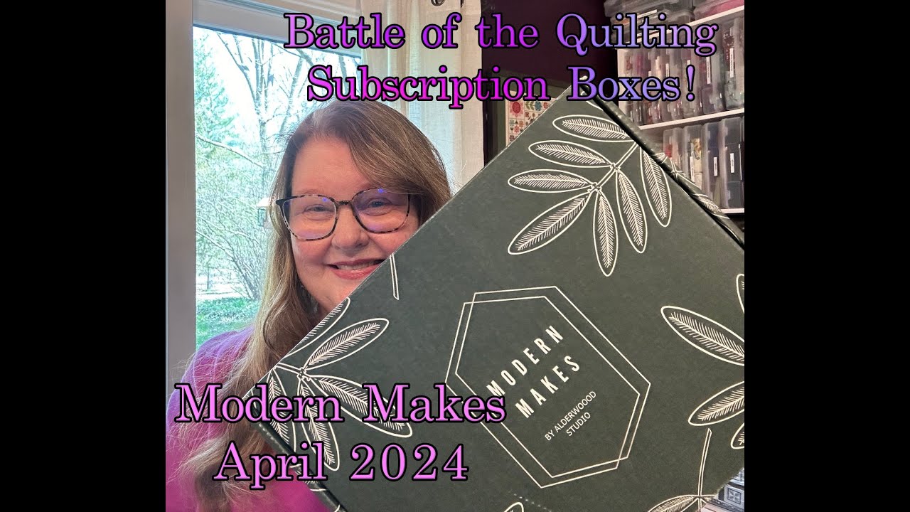 BATTLE OF THE QUILTING SUBSCRIPTION BOXES - Alderwood/Modern Makes -  April 2024