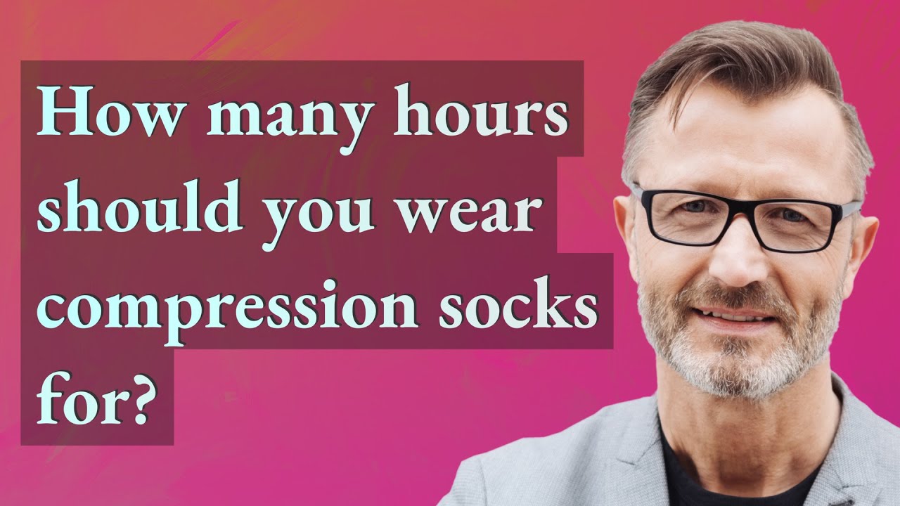 How many hours should you wear compression socks for?