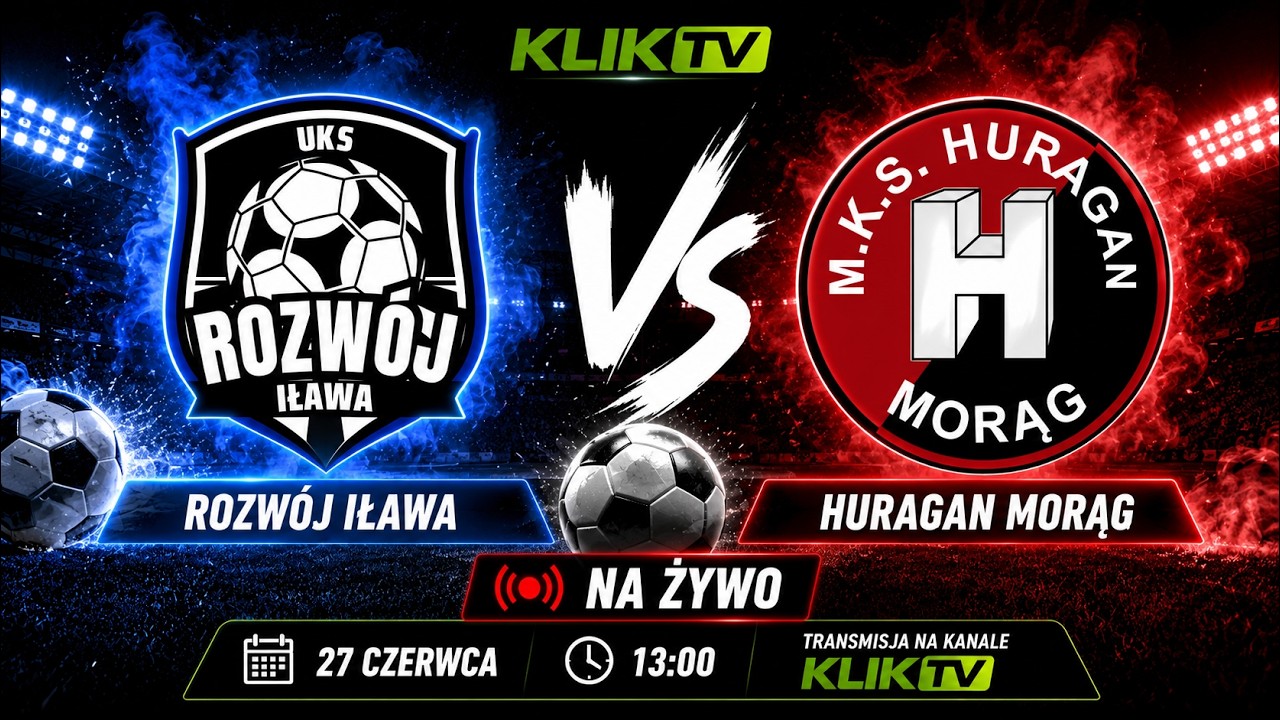 ROZW&Oacute;J IŁAWA vs HURAGAN MORĄG ⚽ TRANSMISJA NA ŻYWO | KLIK TV