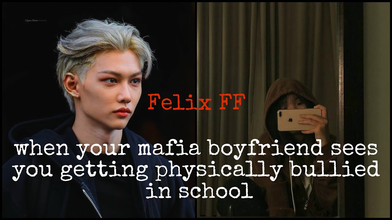 { Felix } ‘‘ When your mafia boyfriend sees you getting physically bullied in school ,, oneshot ff