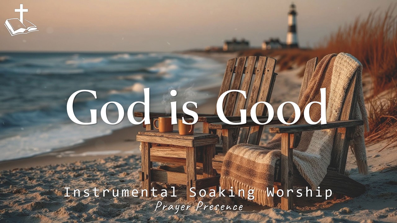 GOD IS GOOD | Soaking Worship Music | Instrumental for Prayer, Devotion, Meditation and Study