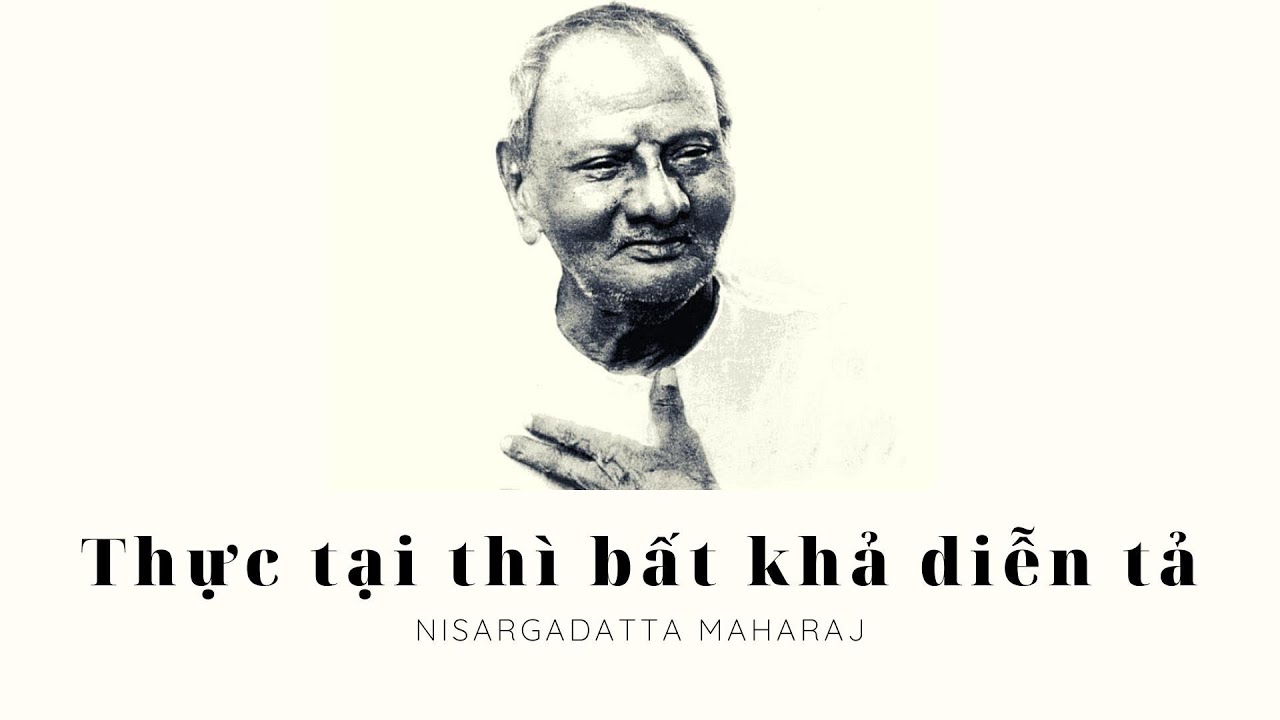 Thực tại thì bất khả diễn tả  - Ta Là Cái Đó - Maharaj Nisargadatta