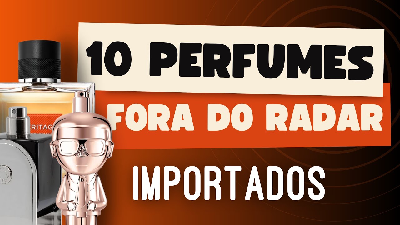 10 PERFUMES FORA DO RADAR - importados