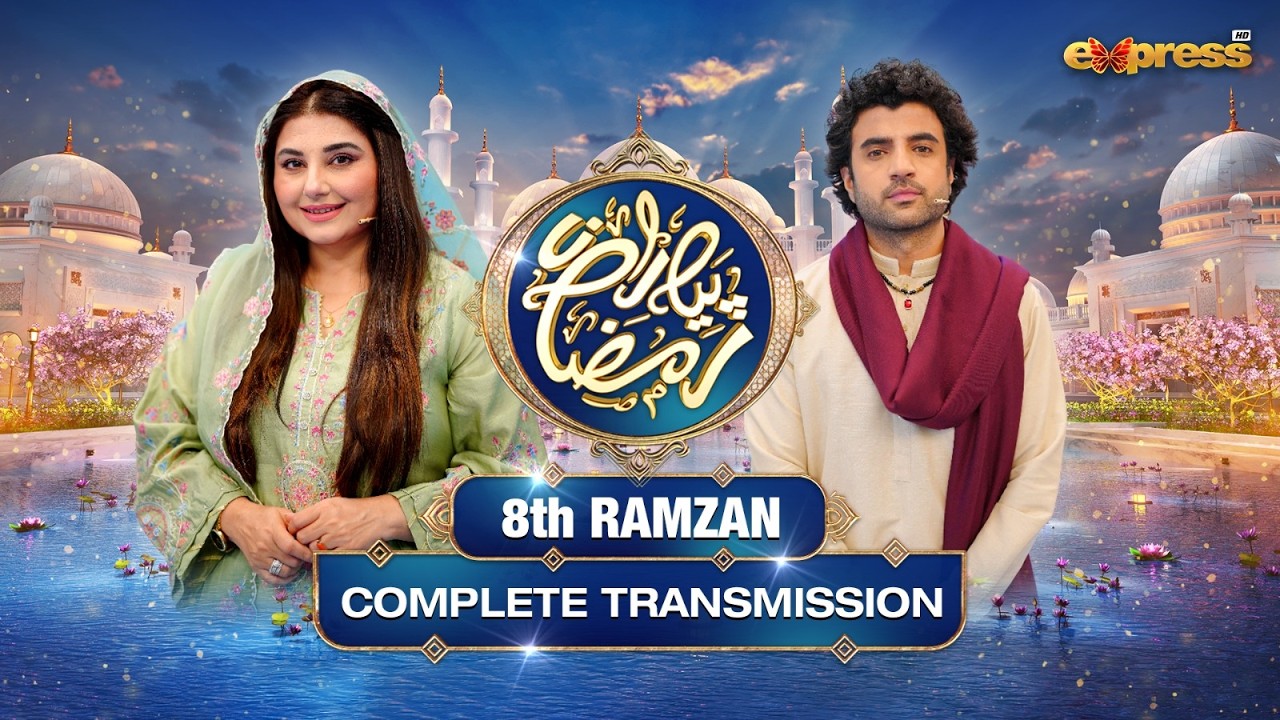 Piyara Ramzan 2026 | Complete Transmission with Javeria Saud | Ramzan Day 8 | Express TV