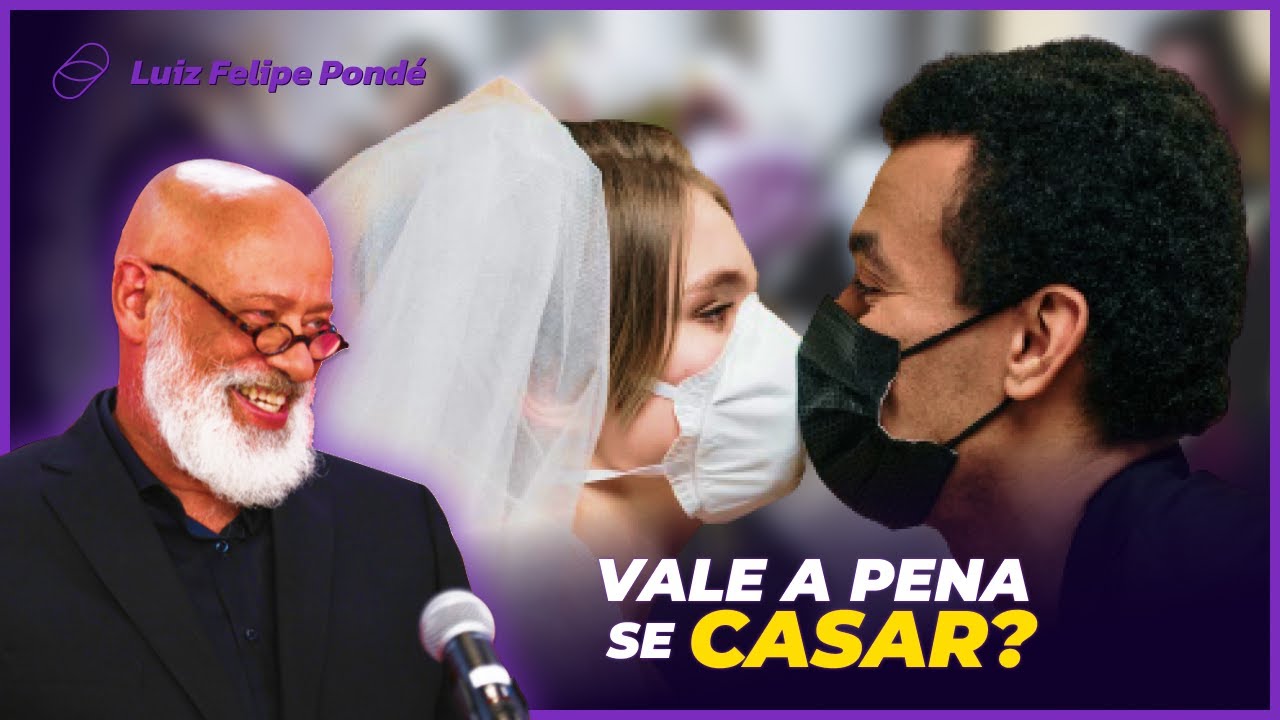 AINDA VALE A PENA SE CASAR? c/ Luiz Felipe Pondé