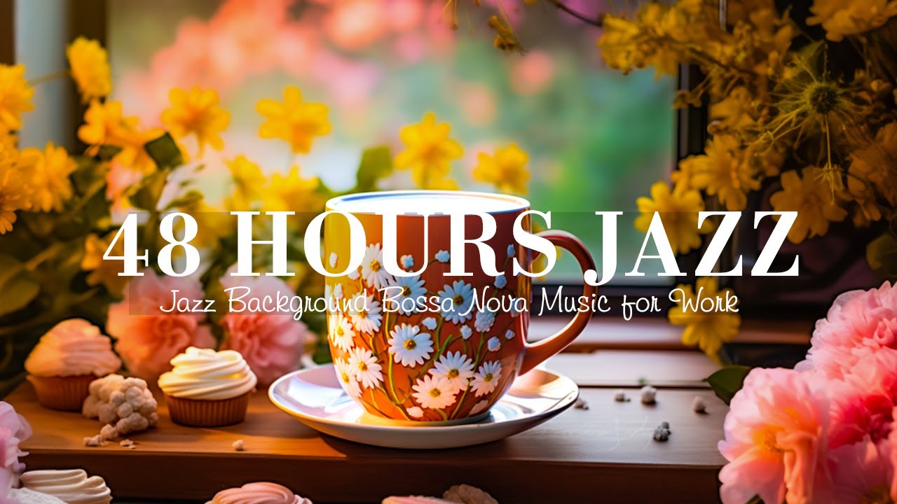 48 Hours Jazz: Relaxing Breakfast Jazz - Jazz Background Bossa Nova Music for Work, Study, Relax