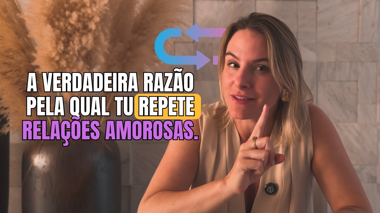 Essa é a razão pela qual você repete relações amorosas (e saber isso muda tudo)