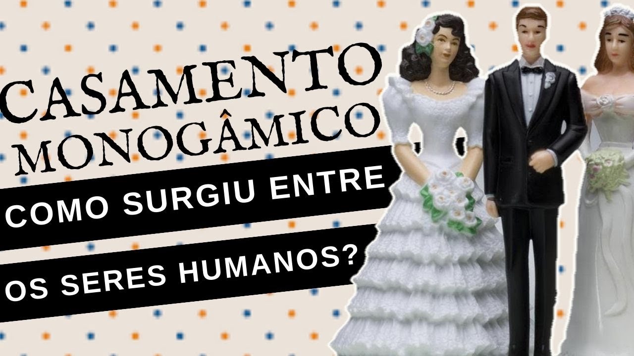 COMO SURGIU O CASAMENTO MONOGÂMICO ENTRE OS SERES HUMANOS?