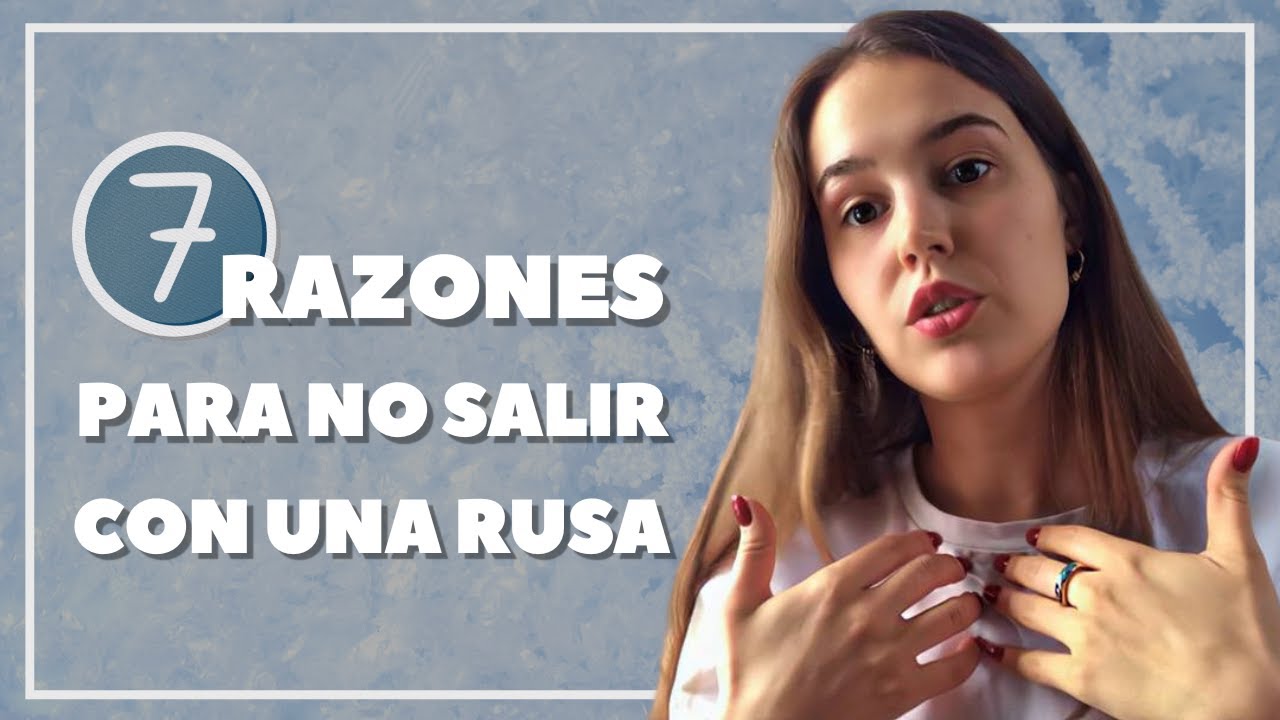 7 RAZONES PARA NO SALIR CON UNA RUSA