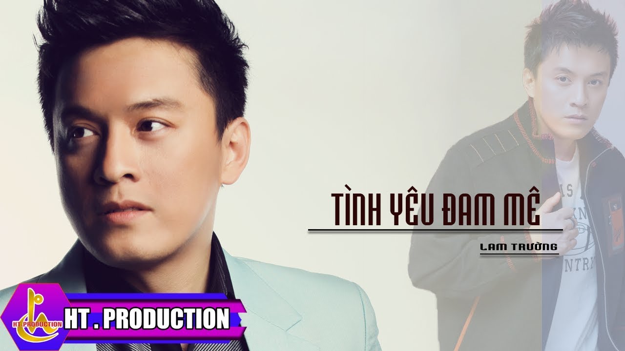TÌNH YÊU ĐAM MÊ || LAM TRƯỜNG