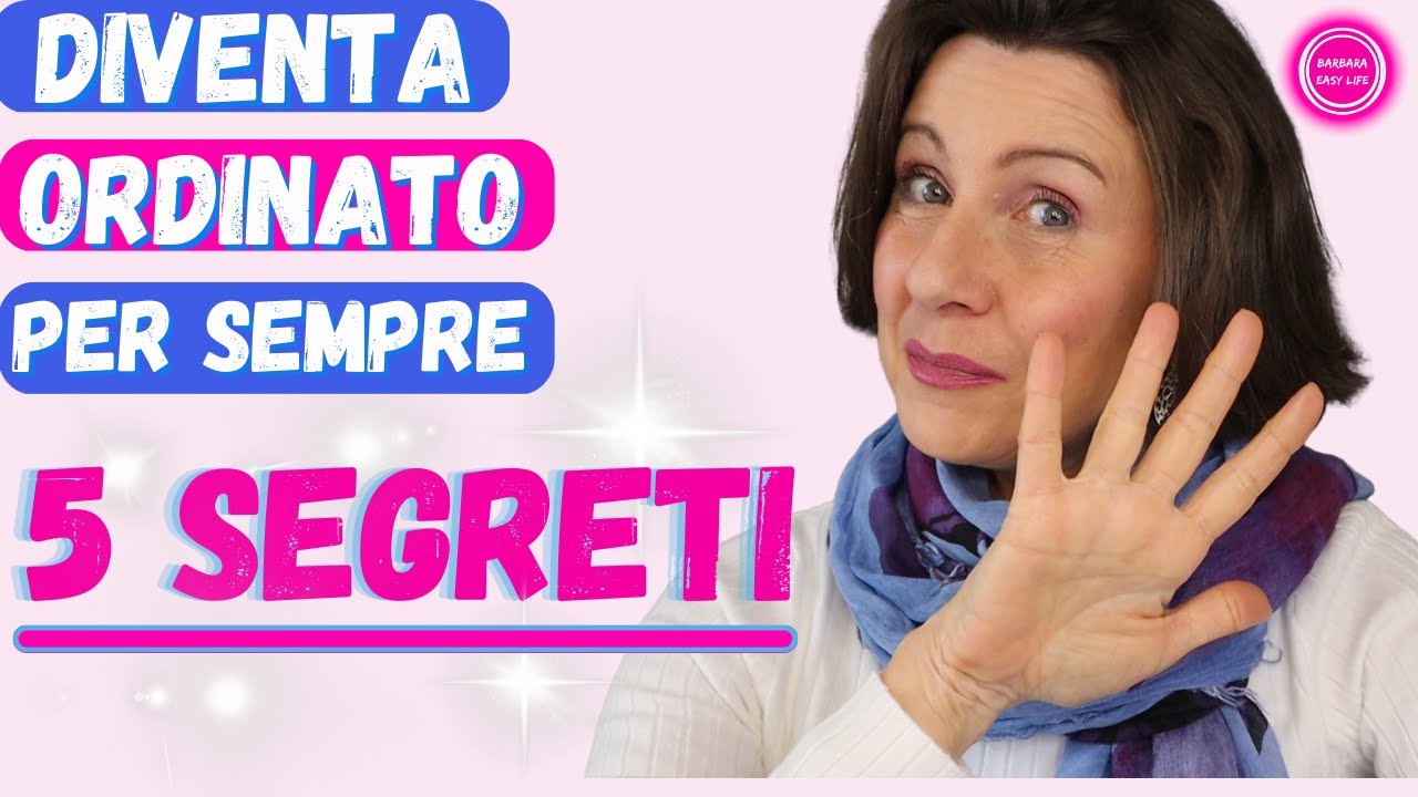 5 SEGRETI PER ESSERE ORDINATI PER SEMPRE | Barbara Easy Life
