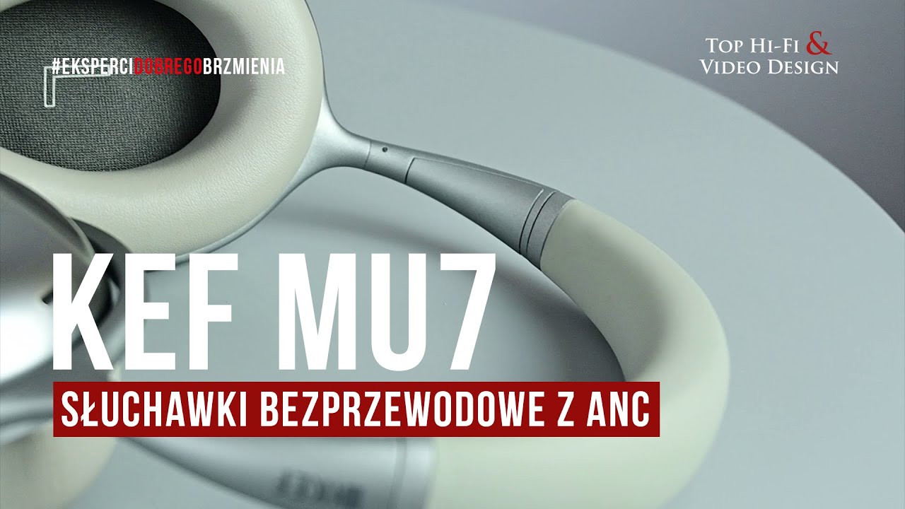 KEF Mu7 &ndash; pierwsze w historii marki słuchawki wok&oacute;łuszne z ANC | prezentacja Top Hi-Fi
