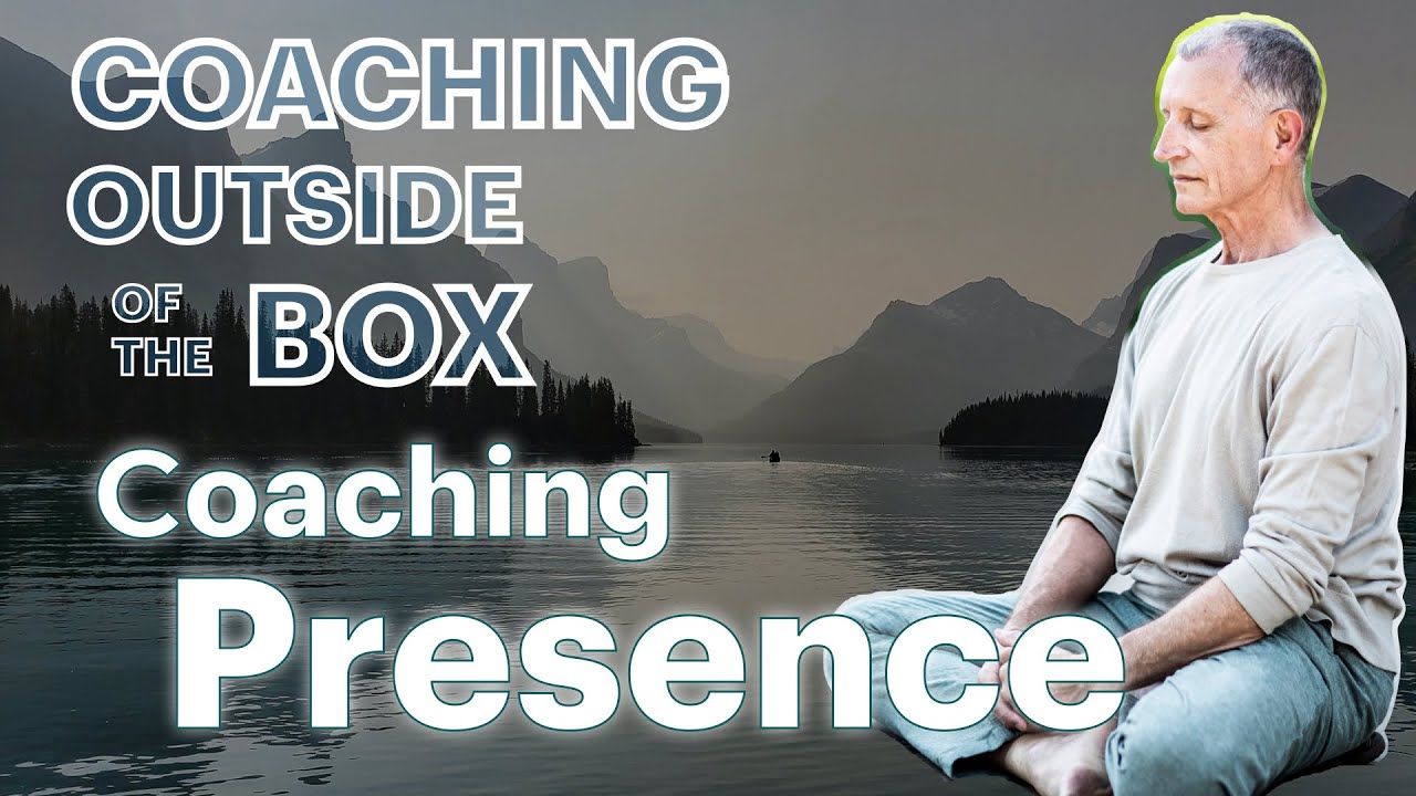 Powerful Coaching Presence for More Effective Sessions