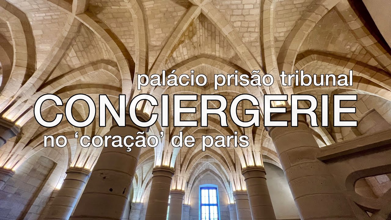 CONCIERGERIE DE PARIS, O PALÁCIO REAL QUE VIROU PRISÃO E TRIBUNAL DA REVOLUÇÃO FRANCESA