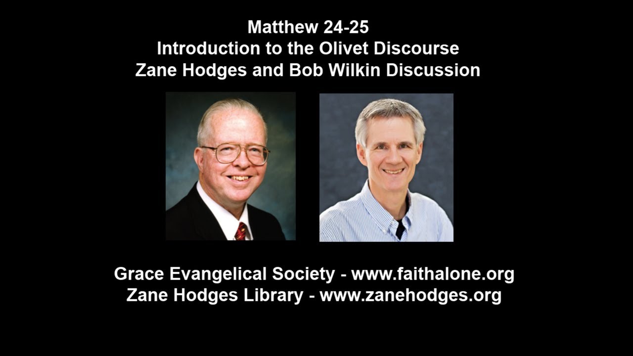 Matthew 24-25 - Introduction to the Olivet Discourse - Zane Hodges and Bob Wilkin