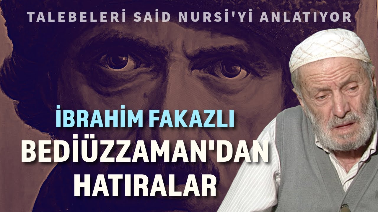 İBRAHİM FAKAZLI ve BEDİÜZZAMAN SAİD NURSİ'DEN HATIRALAR | Talebeleri Üstad'ı Anlatıyor