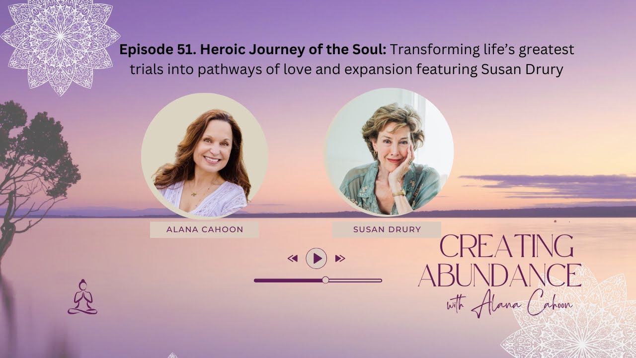 Episode 51. Heroic Journey of the Soul: Transforming life’s greatest trials into pathways of love