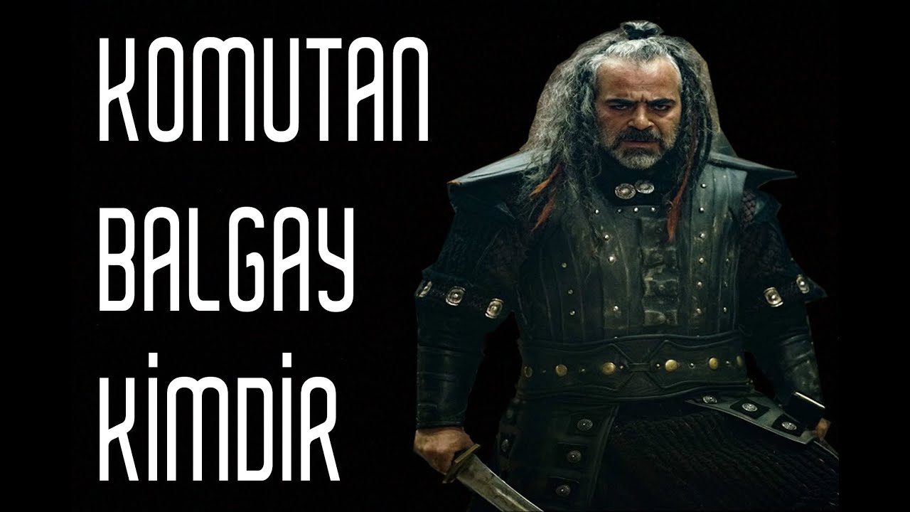 KOMUTAN BALGAY TARİHTE KİMDİR ?