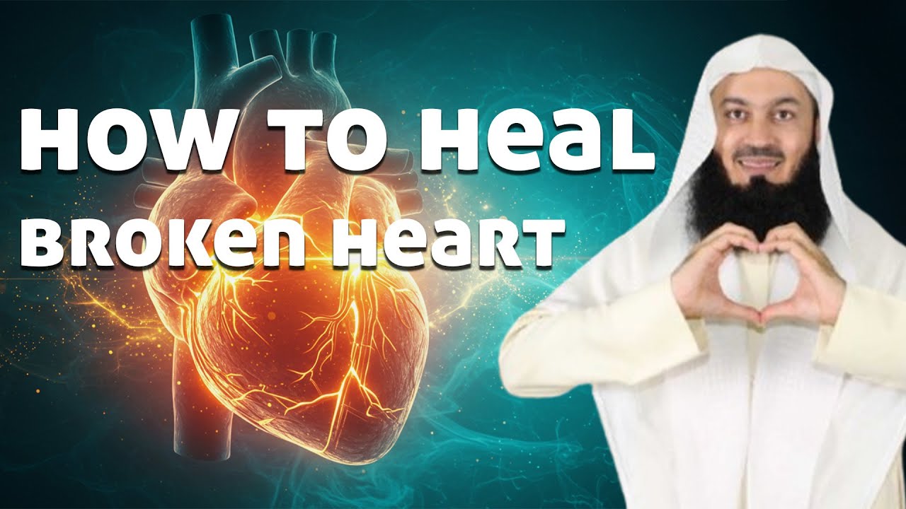 How to Heal your Broken Heart | Mufti Menk