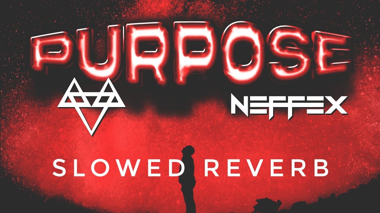 NEFFEX - PURPOSE 🥂 | (SLOWED & REVERB) | FEEL THE REVERB.