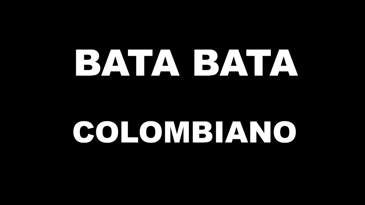 BATA BATA COLOMBIANO