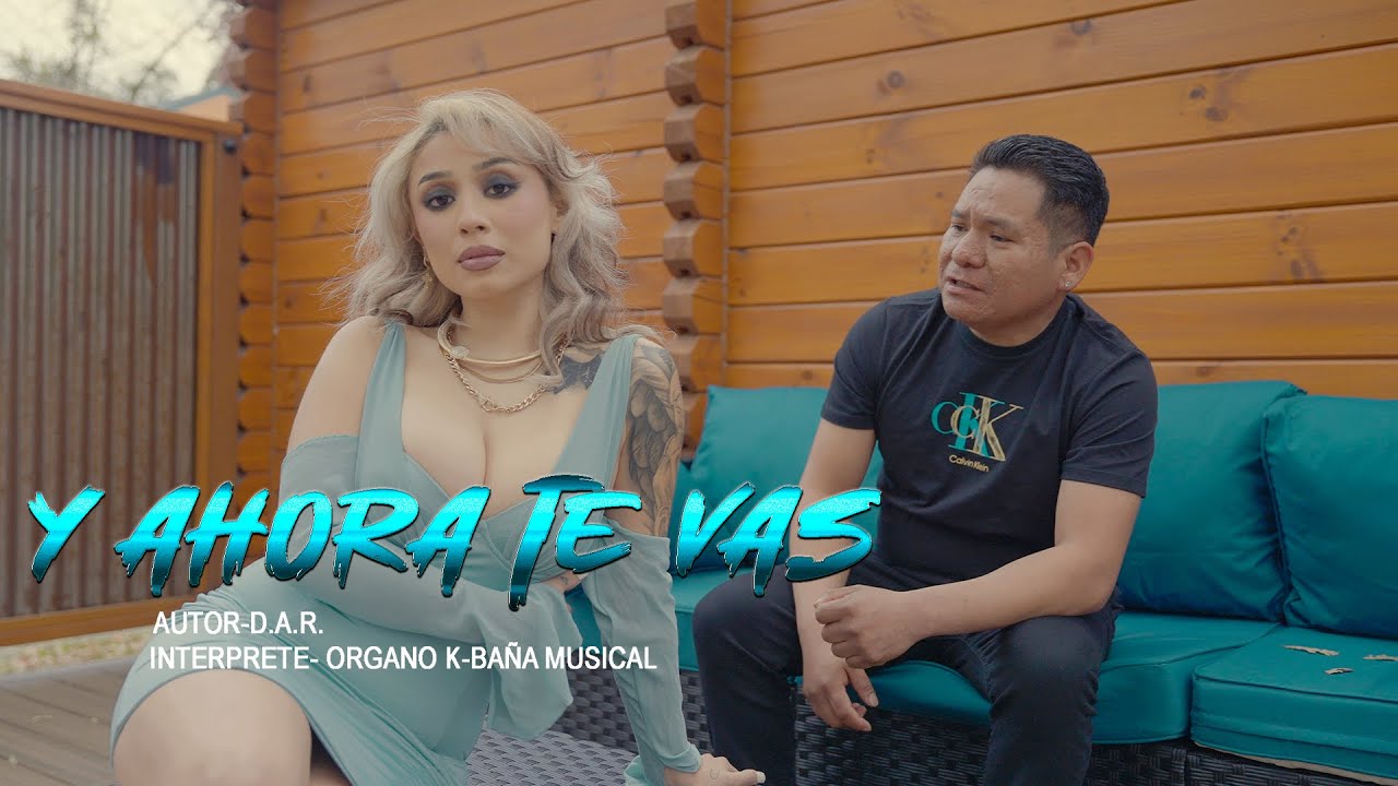Organo K baña musical (Y AHORA TE VAS) VIDEO CLIP 2026