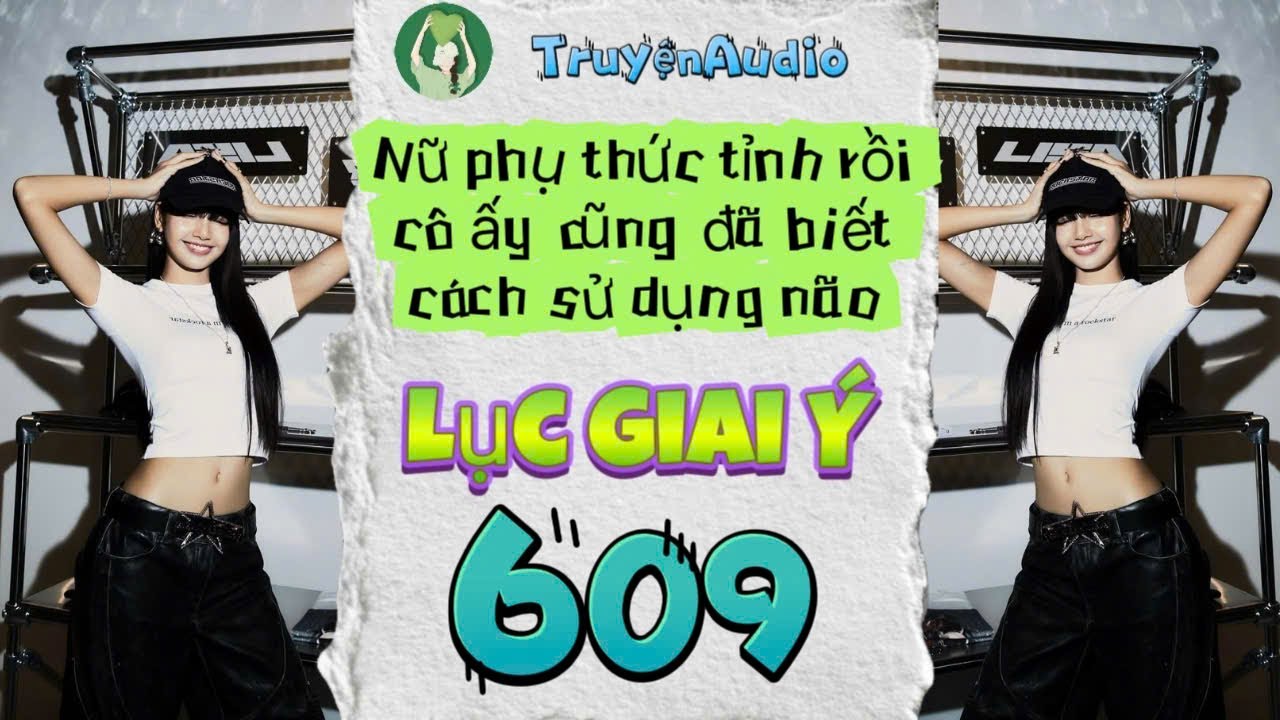 [Truyện Audio] LỤC GIAI Ý 609 [Full] || Lục Giai Ý Audio