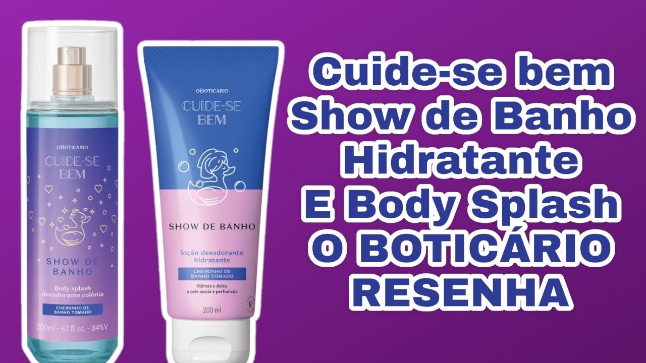 BODY SPLASH E HIDRATANTE CUIDE-SE BEM SHOW DE BANHO ( O BOTICÁRIO ) RESENHA
