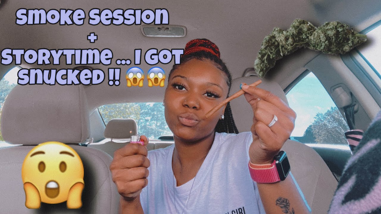 Smoke Session + Storytime... SHE SNUCK ME !! 😱😱😱