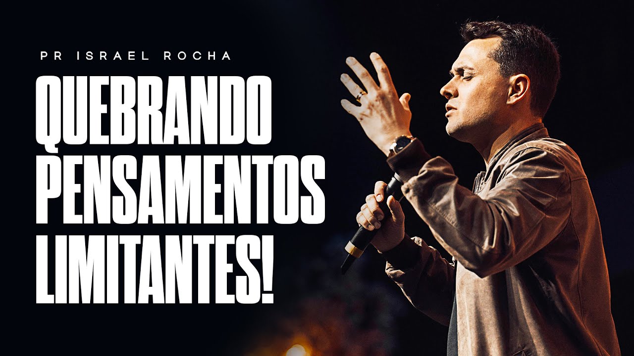 Quebrando Pensamentos Limitantes - Pastor Israel Rocha