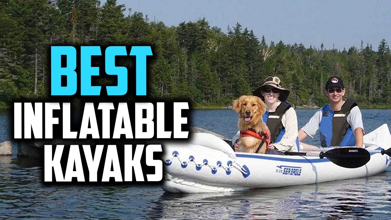 Top 10 Best Inflatable Kayaks in 2025 Reviews