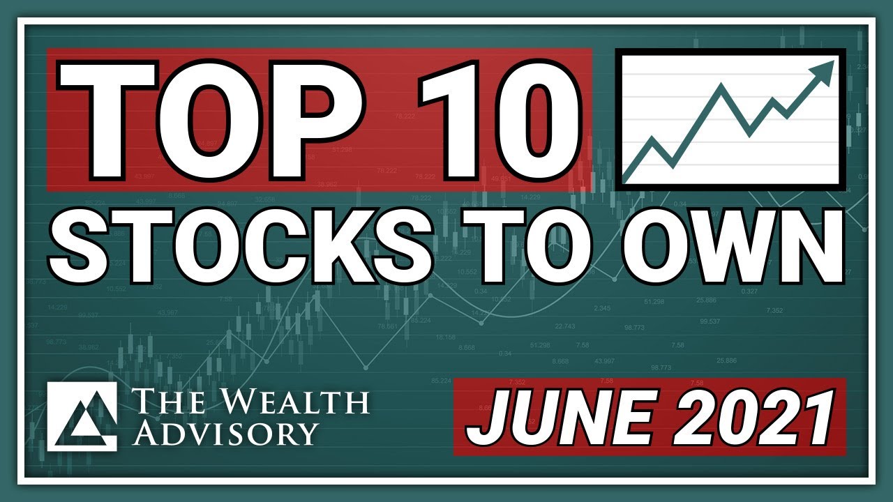 Top 10 Stocks to Own For June 2021