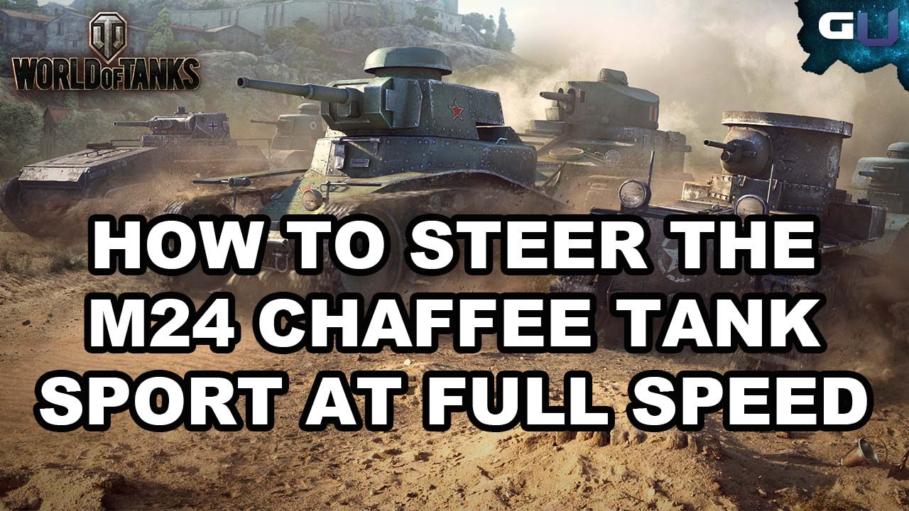 World of Tanks - How to Steer the M24 Chaffee Tank Sport at Full Speed