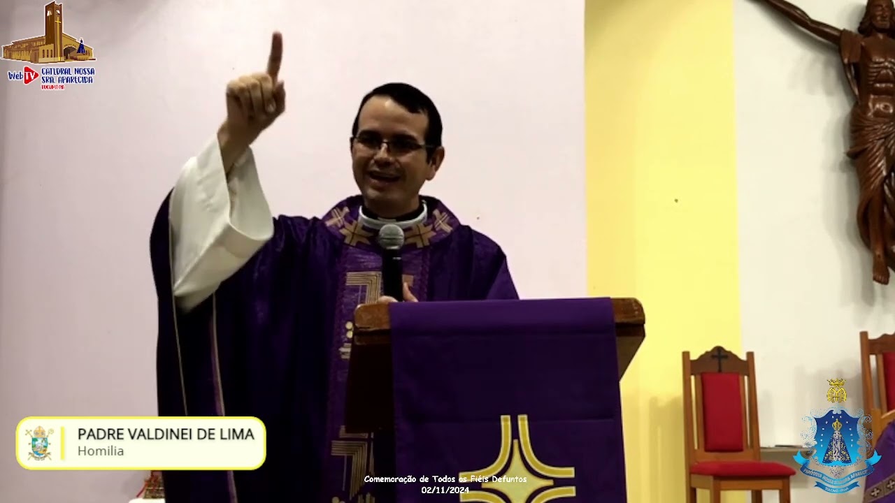 Homilia padre Valdinei de Lima. Santo Missa: Comemoração de Todos os Fiéis Defuntos, 02/11/2024.