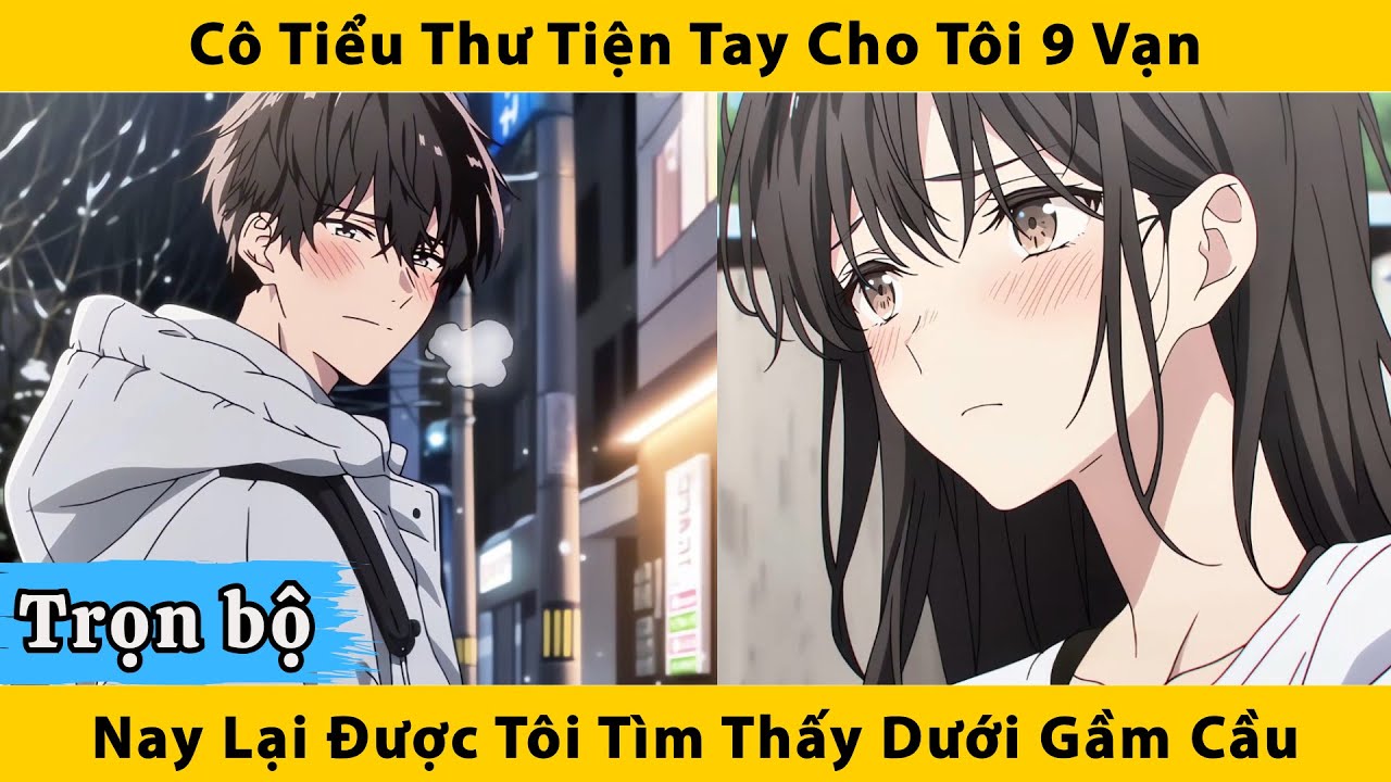 Trọn bộ | Cô tiểu thư tiện tay cho tôi 9 vạn nay lại được tôi tìm thấy dưới gầm cầuv