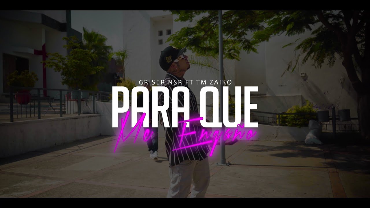 Griser Nsr - Para Que Me Enga&ntilde;o 💔 Feat. Tm Zaiko (Video Oficial)