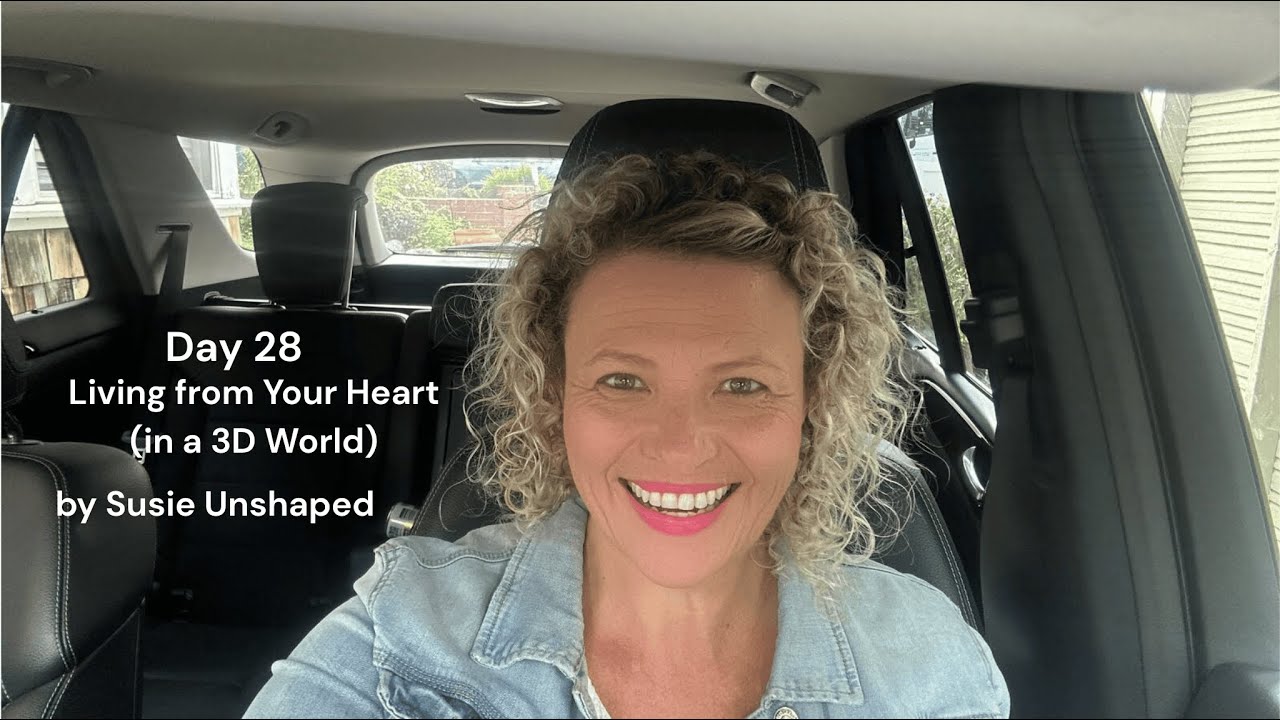 Day 28 - Living From Your Heart (in a 3D World)