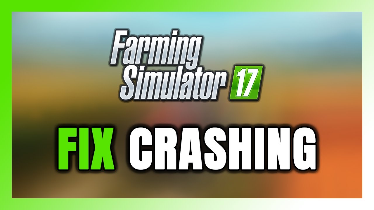 Как исправить сбои в Farming Simulator 17
