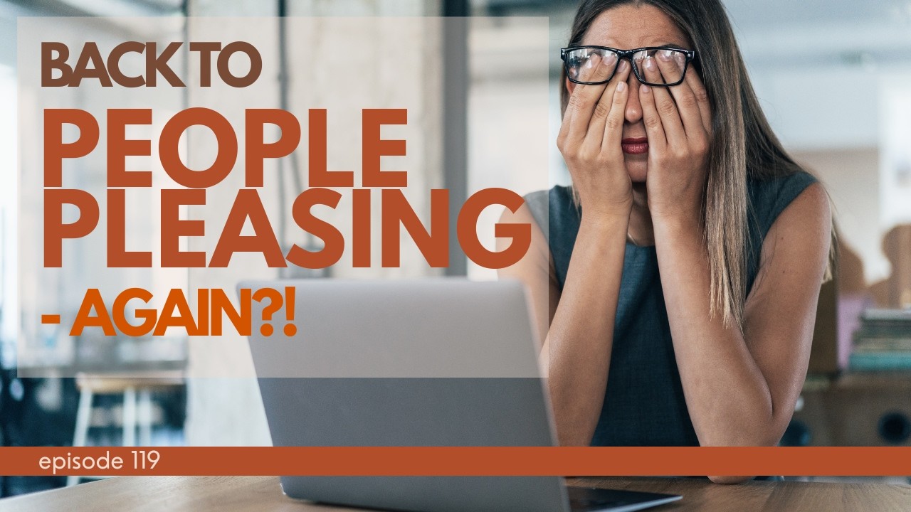 Stuck in People Pleasing&hellip; Again ep 119