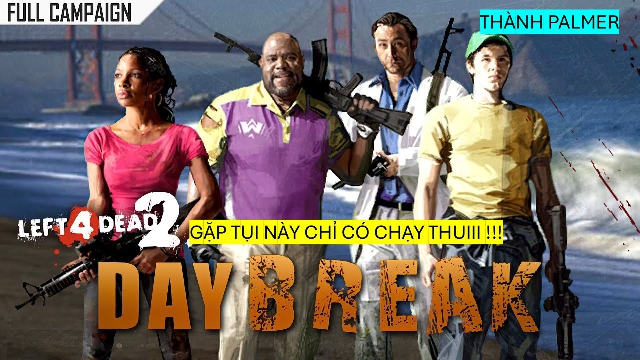 LEFT 4 DEAD 2/ CAMPAIGN DAY BREAK - GẶP TỤI NÀY CHỈ CÓ CHẠY THUI ! 