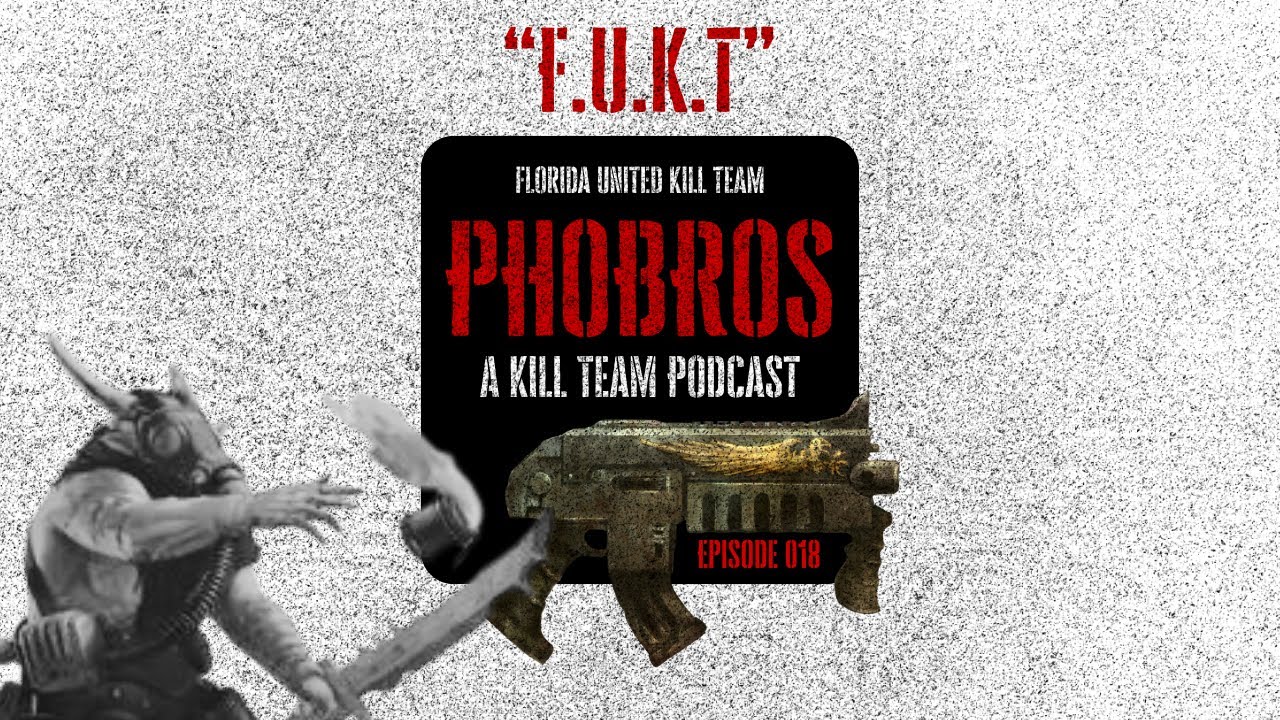 Phobros Podcast Ep. 018: “F.U.K.T.” The State of Kill Team
