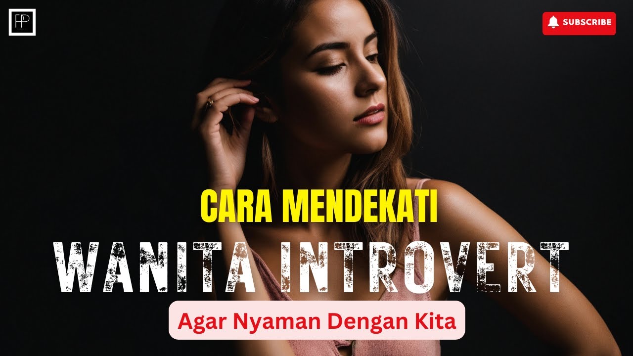 CARA MEMBUAT WANITA INTROVERT JATUH CINTA!