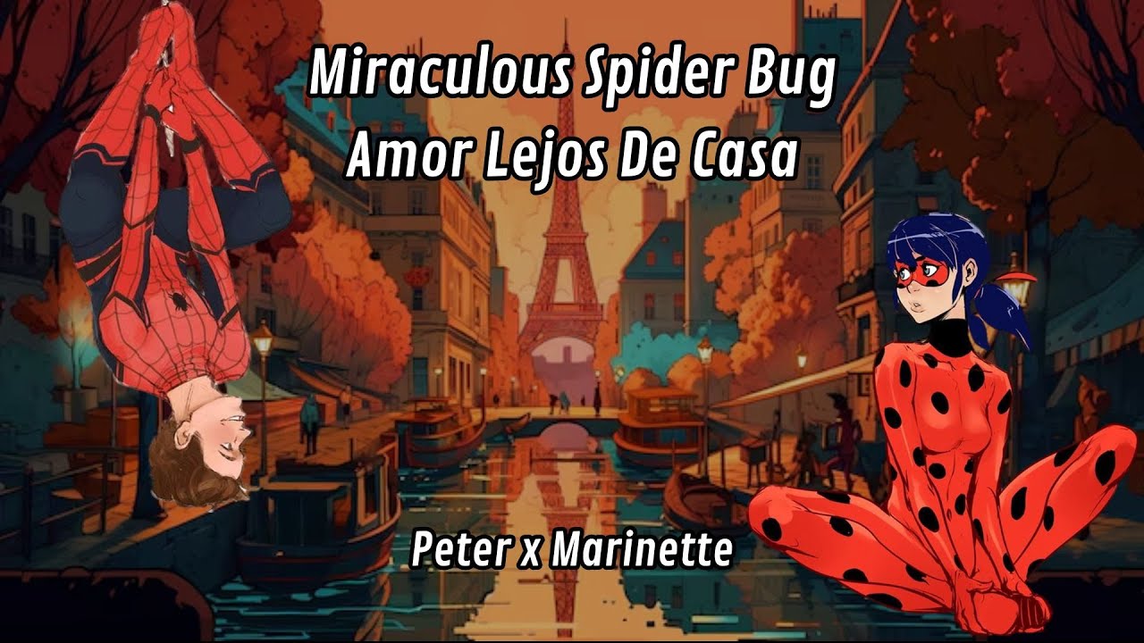 Miraculous Spider Bug Amor Lejos De Casa: Capitulo 1 - 6 ( Peter x Marinette )