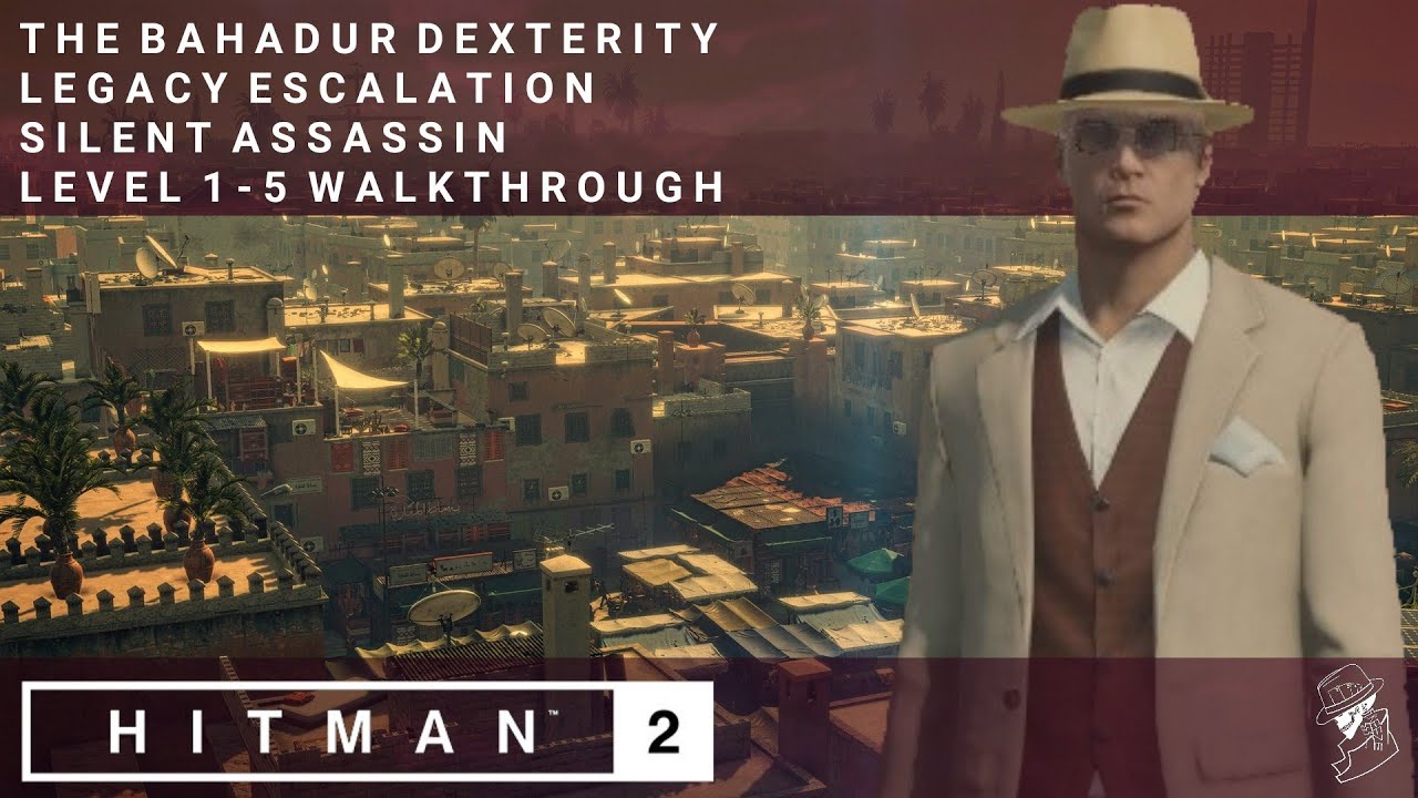 HITMAN 2 | Ловкость Бахадура | Усиление наследия | Уровень 1-5 | Прохождение Silent Assassin