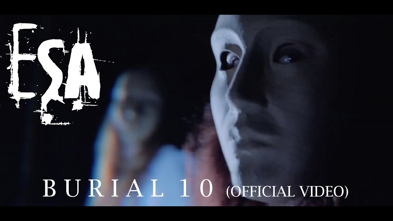 ESA - Burial 10 (Official Video)