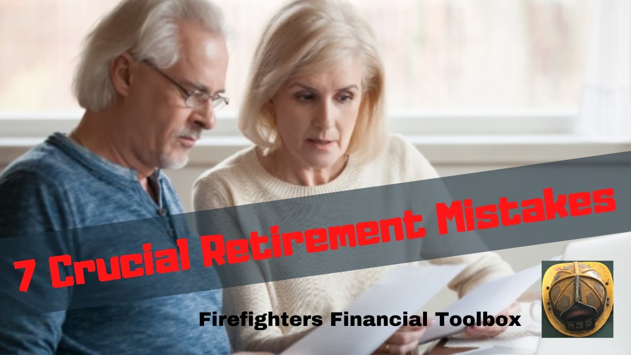 7 CRUCIAL RETIREMENT MISTAKES
