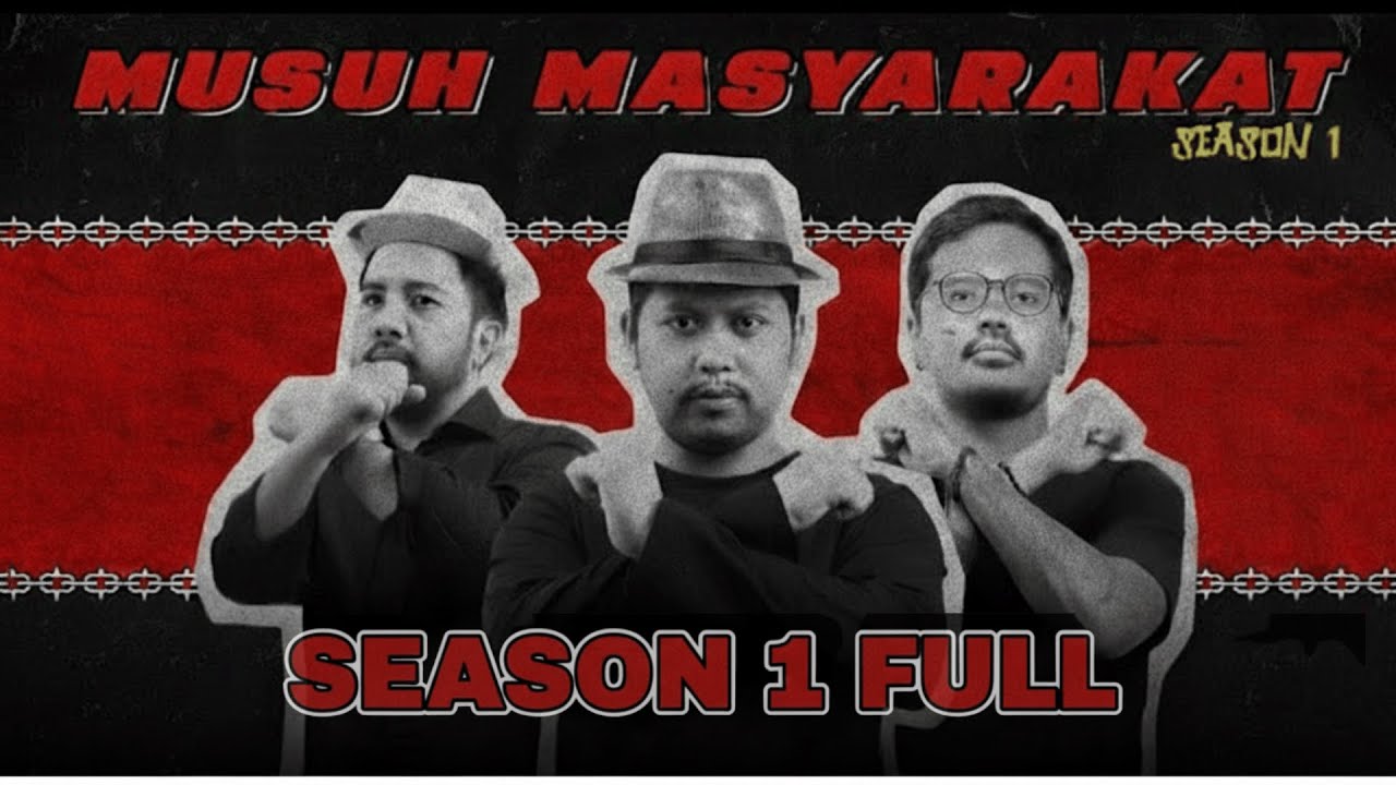 MUSUH MASYARAKAT SEASON 1 FULL EPISODE