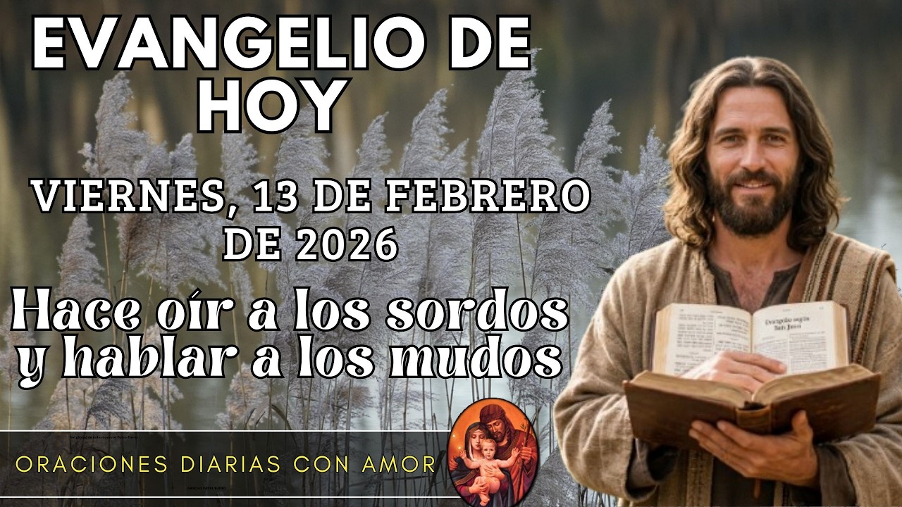 Evangelio de hoy Viernes, 13 de Febrero de 2026 - Hace oír a los sordos y hablar a los mudos