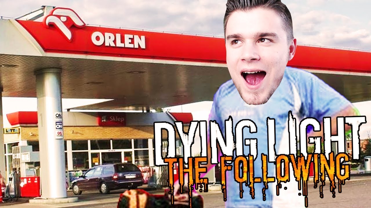 RZESZOWIANIE TANKUJĄ TYLKO NA STACJACH ORLEN! | Dying Light: Following [#3] (With: Dobrodziej)