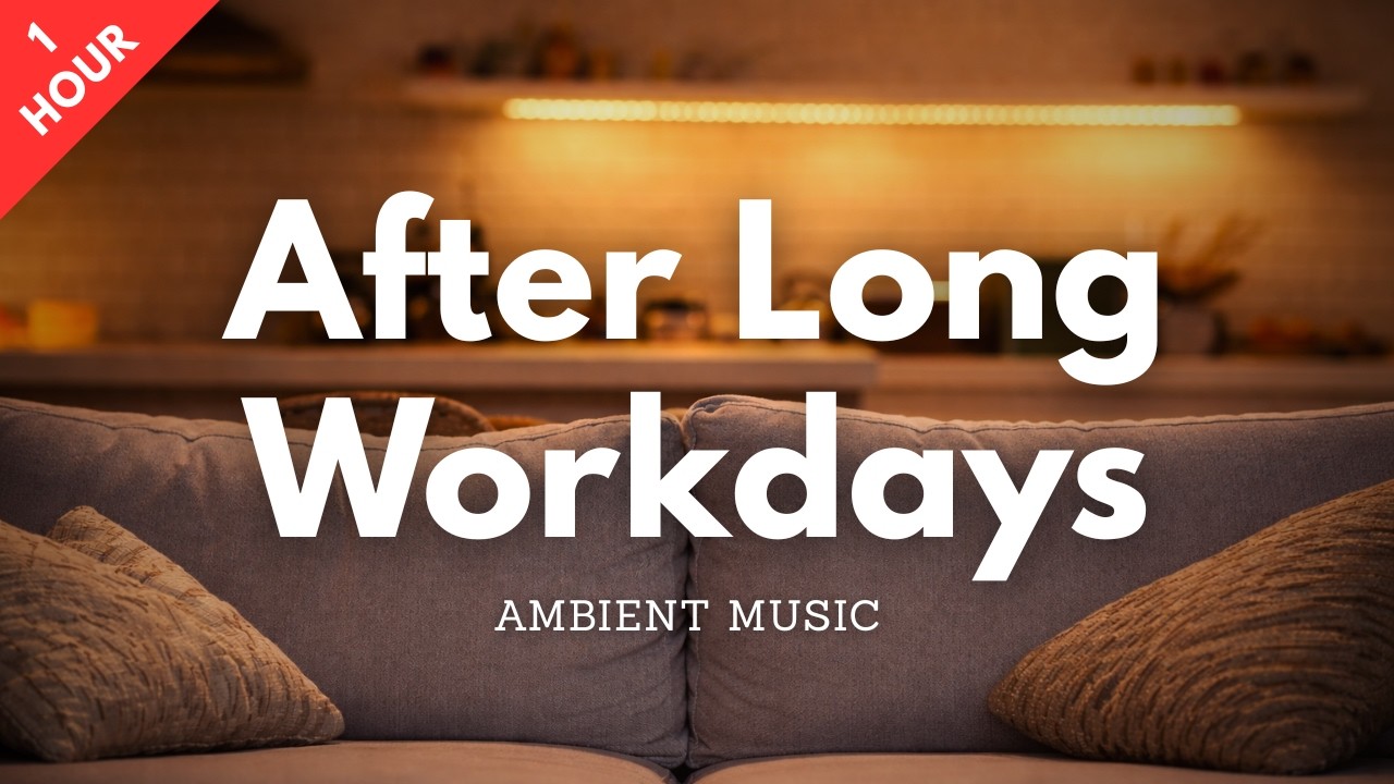 After Long Workdays | Ambient Chillout for Mental Reset